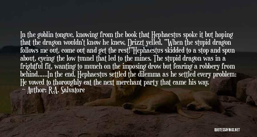 R.A. Salvatore Quotes: In The Goblin Tongue, Knowing From The Book That Hephaestus Spoke It But Hoping That The Dragon Wouldn't Know He