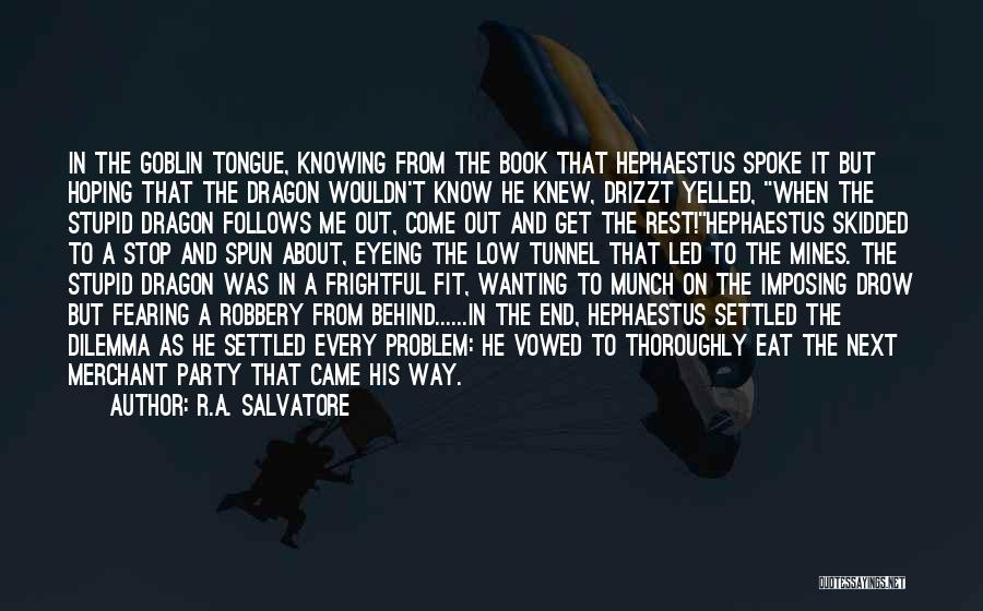 R.A. Salvatore Quotes: In The Goblin Tongue, Knowing From The Book That Hephaestus Spoke It But Hoping That The Dragon Wouldn't Know He