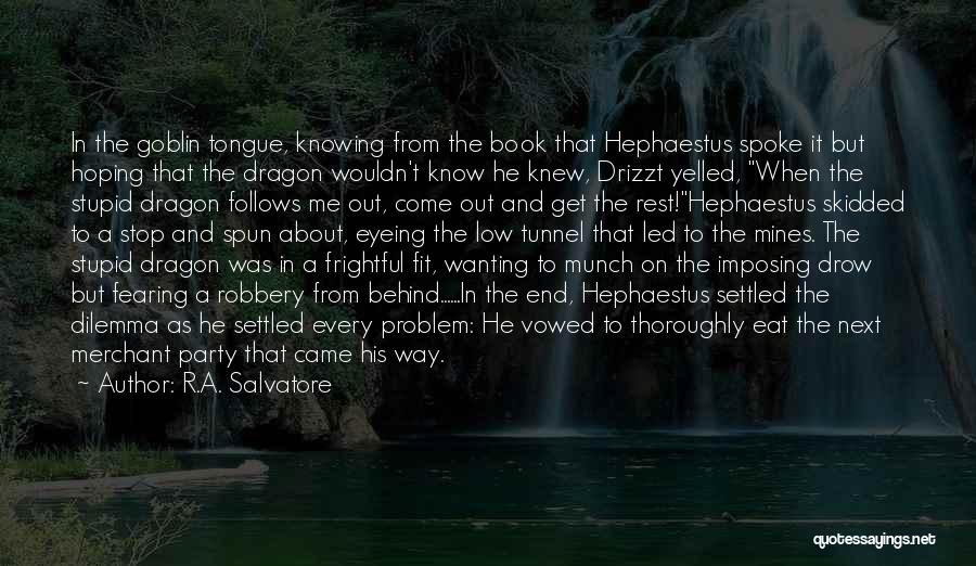 R.A. Salvatore Quotes: In The Goblin Tongue, Knowing From The Book That Hephaestus Spoke It But Hoping That The Dragon Wouldn't Know He