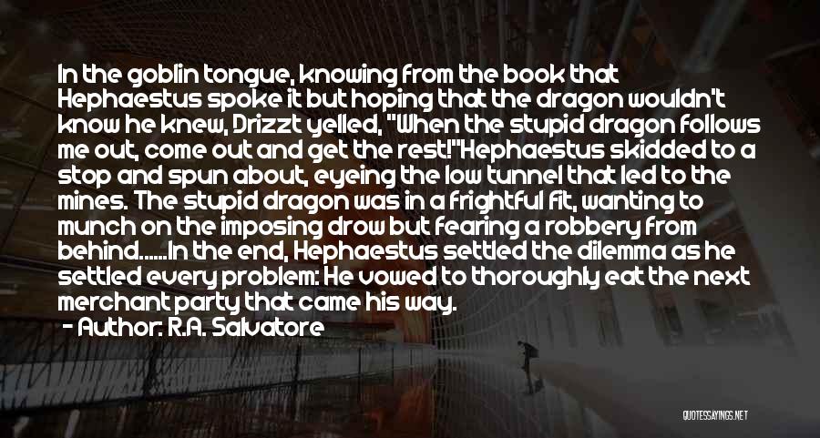 R.A. Salvatore Quotes: In The Goblin Tongue, Knowing From The Book That Hephaestus Spoke It But Hoping That The Dragon Wouldn't Know He