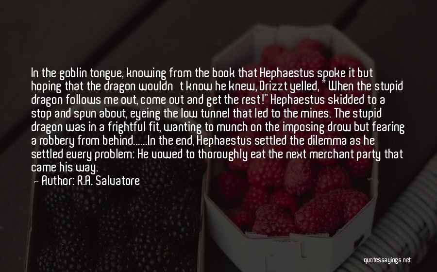 R.A. Salvatore Quotes: In The Goblin Tongue, Knowing From The Book That Hephaestus Spoke It But Hoping That The Dragon Wouldn't Know He