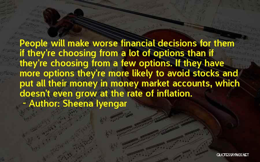 Sheena Iyengar Quotes: People Will Make Worse Financial Decisions For Them If They're Choosing From A Lot Of Options Than If They're Choosing