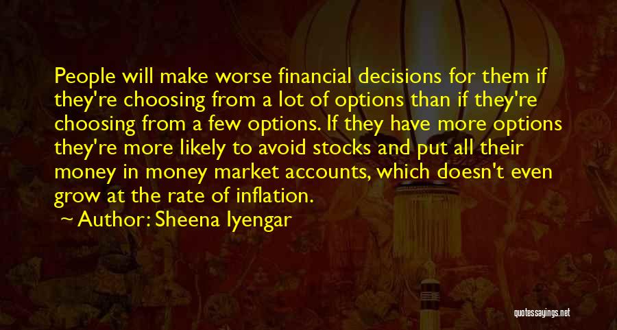 Sheena Iyengar Quotes: People Will Make Worse Financial Decisions For Them If They're Choosing From A Lot Of Options Than If They're Choosing