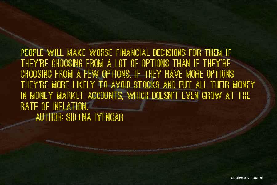 Sheena Iyengar Quotes: People Will Make Worse Financial Decisions For Them If They're Choosing From A Lot Of Options Than If They're Choosing