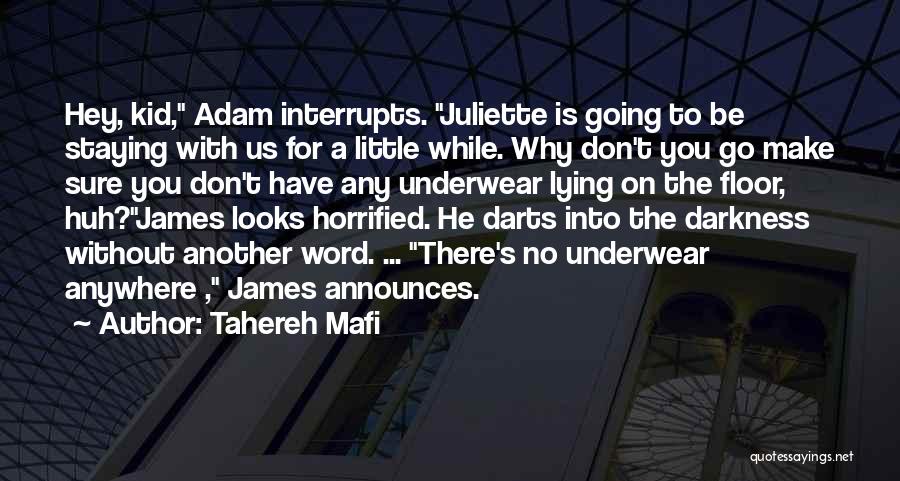 Tahereh Mafi Quotes: Hey, Kid, Adam Interrupts. Juliette Is Going To Be Staying With Us For A Little While. Why Don't You Go