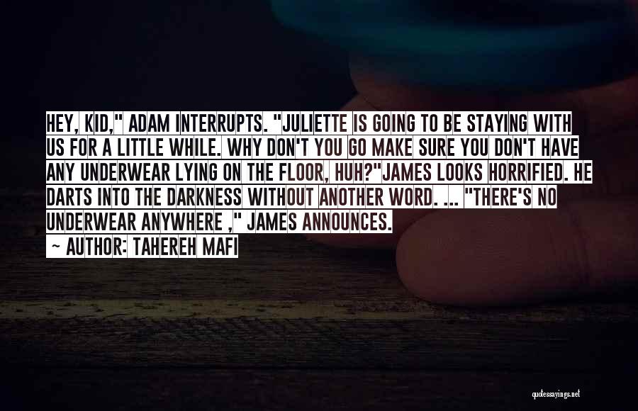 Tahereh Mafi Quotes: Hey, Kid, Adam Interrupts. Juliette Is Going To Be Staying With Us For A Little While. Why Don't You Go