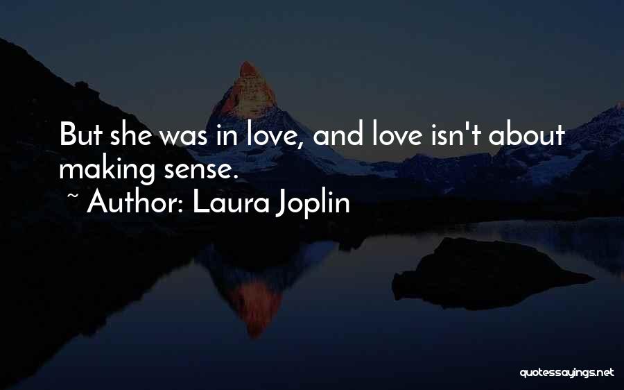 Laura Joplin Quotes: But She Was In Love, And Love Isn't About Making Sense.