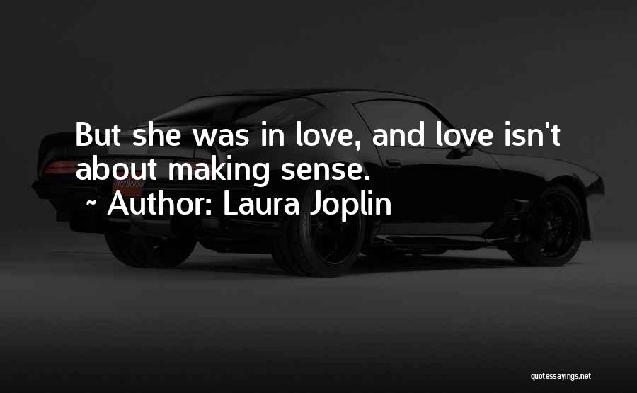 Laura Joplin Quotes: But She Was In Love, And Love Isn't About Making Sense.