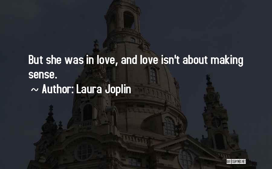 Laura Joplin Quotes: But She Was In Love, And Love Isn't About Making Sense.