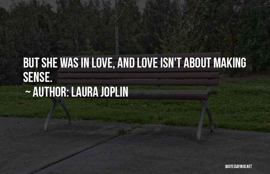 Laura Joplin Quotes: But She Was In Love, And Love Isn't About Making Sense.