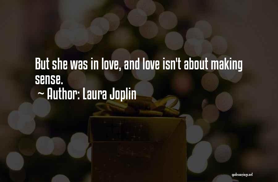Laura Joplin Quotes: But She Was In Love, And Love Isn't About Making Sense.