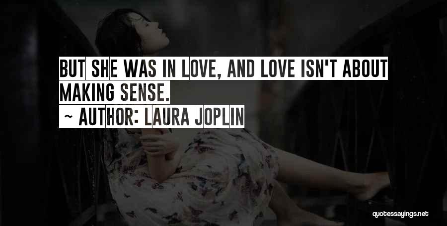 Laura Joplin Quotes: But She Was In Love, And Love Isn't About Making Sense.