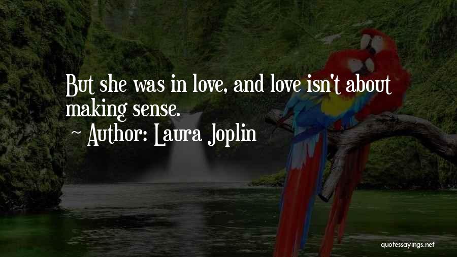 Laura Joplin Quotes: But She Was In Love, And Love Isn't About Making Sense.