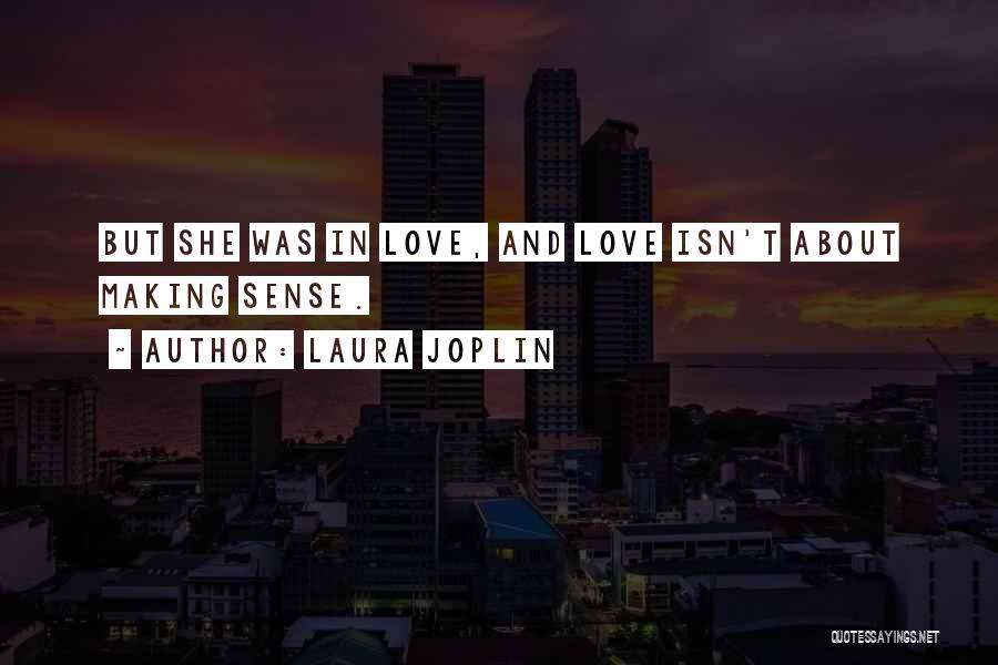 Laura Joplin Quotes: But She Was In Love, And Love Isn't About Making Sense.