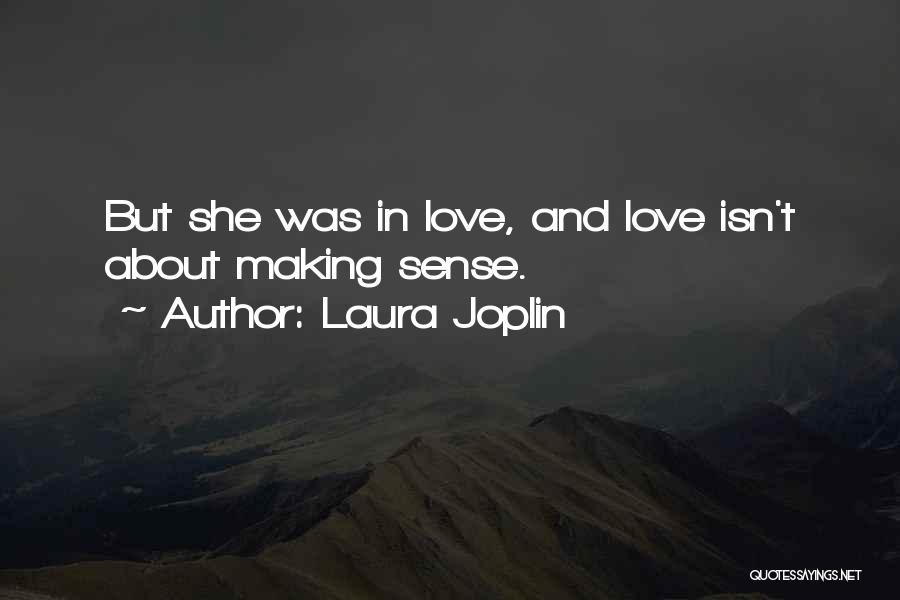 Laura Joplin Quotes: But She Was In Love, And Love Isn't About Making Sense.