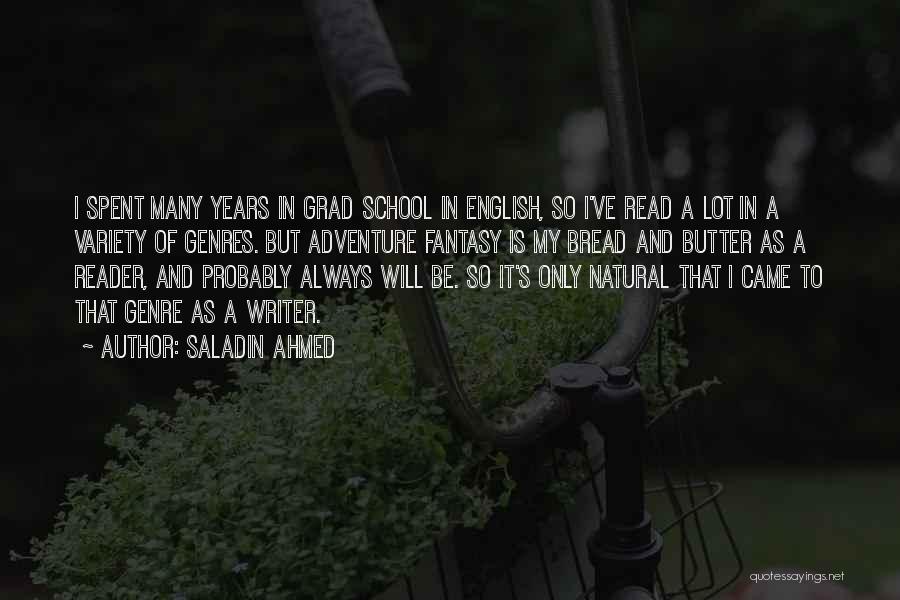 Saladin Ahmed Quotes: I Spent Many Years In Grad School In English, So I've Read A Lot In A Variety Of Genres. But