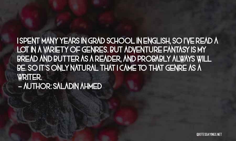 Saladin Ahmed Quotes: I Spent Many Years In Grad School In English, So I've Read A Lot In A Variety Of Genres. But