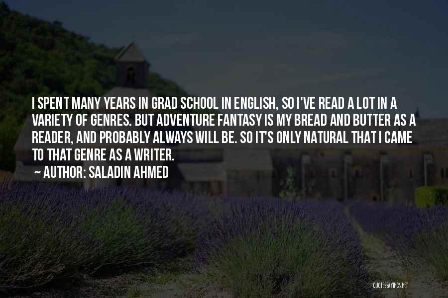 Saladin Ahmed Quotes: I Spent Many Years In Grad School In English, So I've Read A Lot In A Variety Of Genres. But