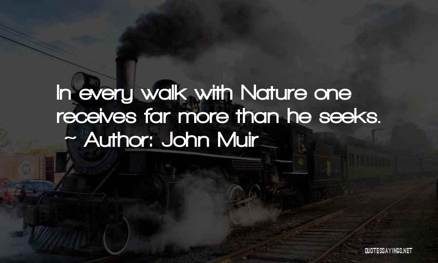 John Muir Quotes: In Every Walk With Nature One Receives Far More Than He Seeks.