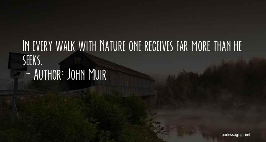 John Muir Quotes: In Every Walk With Nature One Receives Far More Than He Seeks.