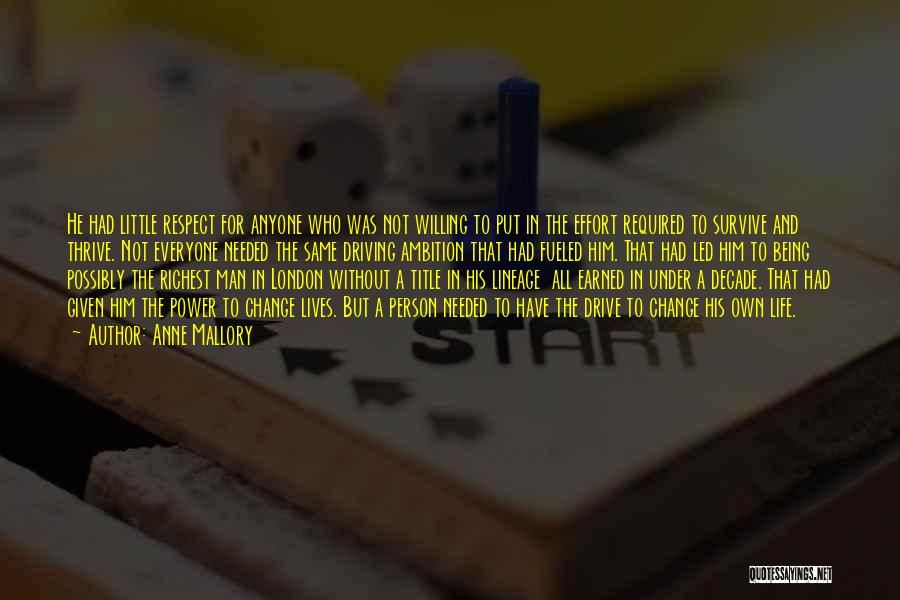 Anne Mallory Quotes: He Had Little Respect For Anyone Who Was Not Willing To Put In The Effort Required To Survive And Thrive.