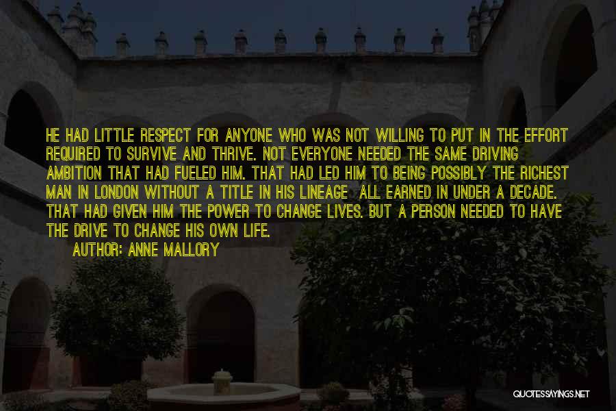 Anne Mallory Quotes: He Had Little Respect For Anyone Who Was Not Willing To Put In The Effort Required To Survive And Thrive.