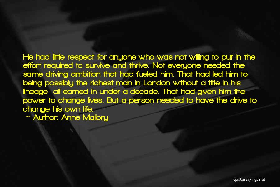 Anne Mallory Quotes: He Had Little Respect For Anyone Who Was Not Willing To Put In The Effort Required To Survive And Thrive.