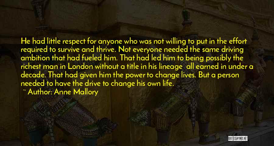 Anne Mallory Quotes: He Had Little Respect For Anyone Who Was Not Willing To Put In The Effort Required To Survive And Thrive.