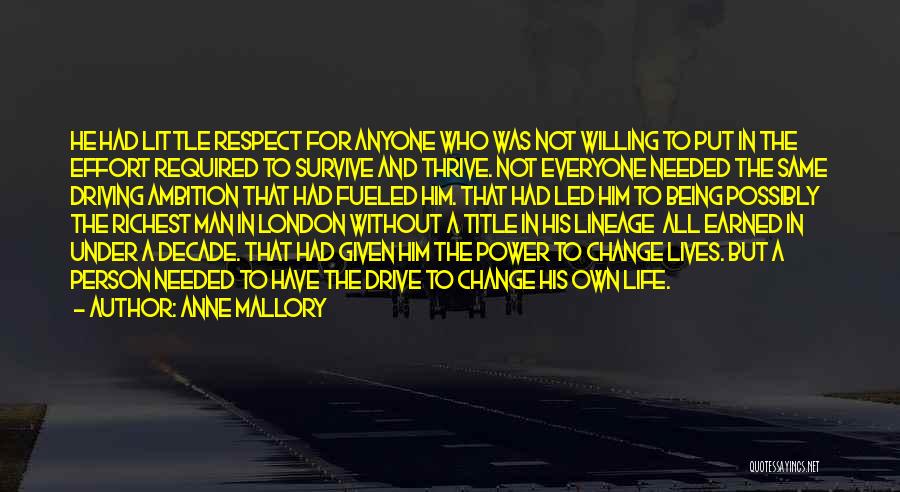 Anne Mallory Quotes: He Had Little Respect For Anyone Who Was Not Willing To Put In The Effort Required To Survive And Thrive.