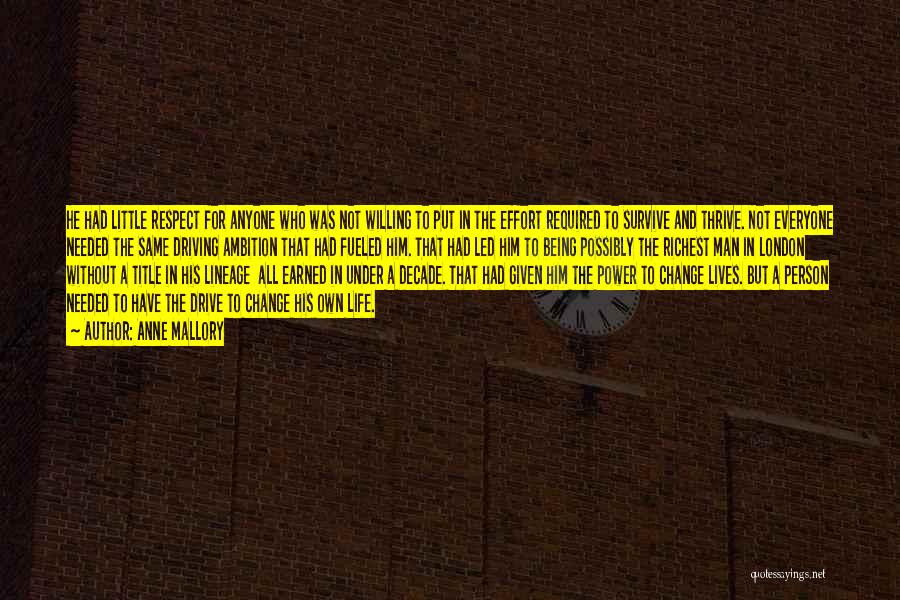 Anne Mallory Quotes: He Had Little Respect For Anyone Who Was Not Willing To Put In The Effort Required To Survive And Thrive.