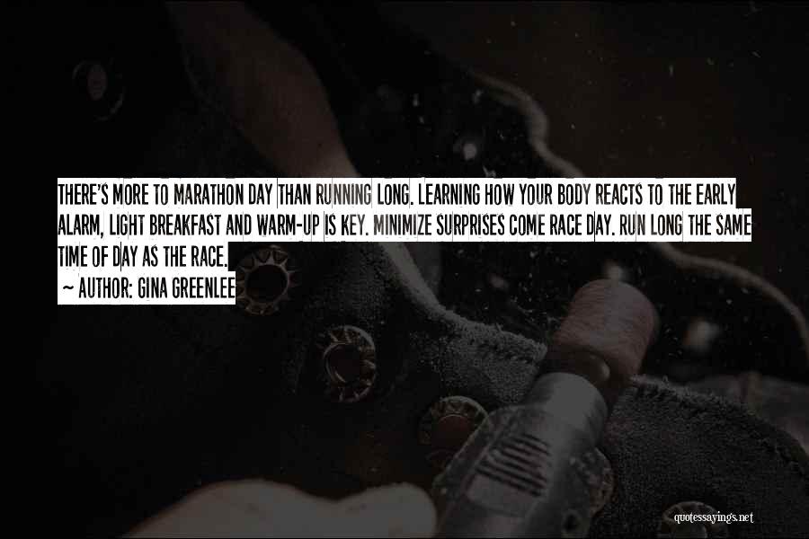 Gina Greenlee Quotes: There's More To Marathon Day Than Running Long. Learning How Your Body Reacts To The Early Alarm, Light Breakfast And