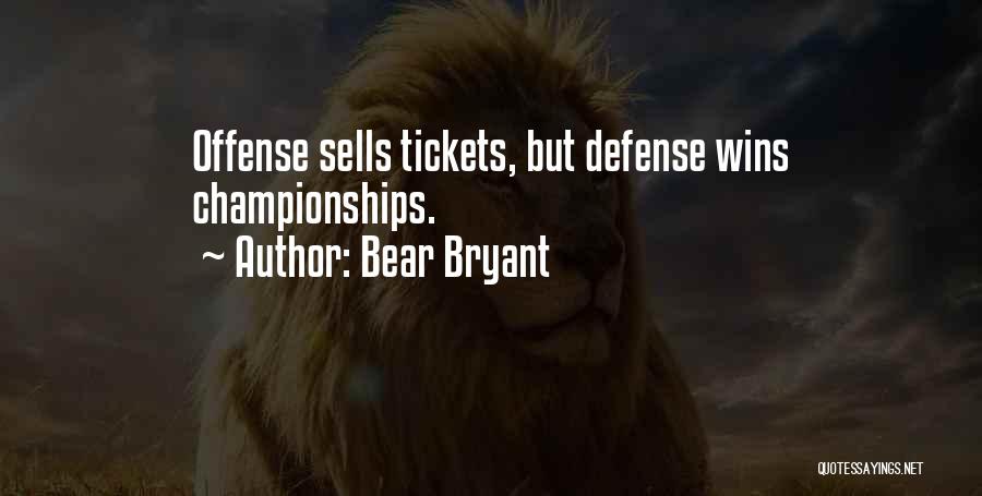 Bear Bryant Quotes: Offense Sells Tickets, But Defense Wins Championships.