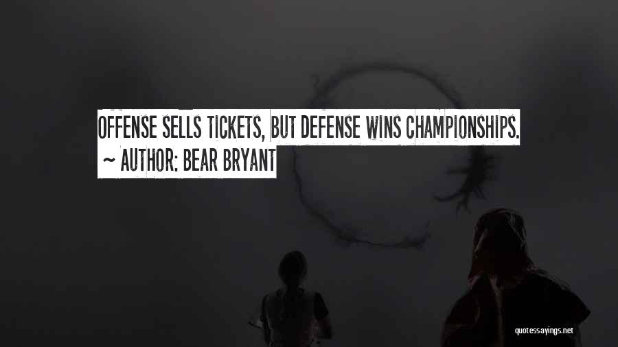 Bear Bryant Quotes: Offense Sells Tickets, But Defense Wins Championships.