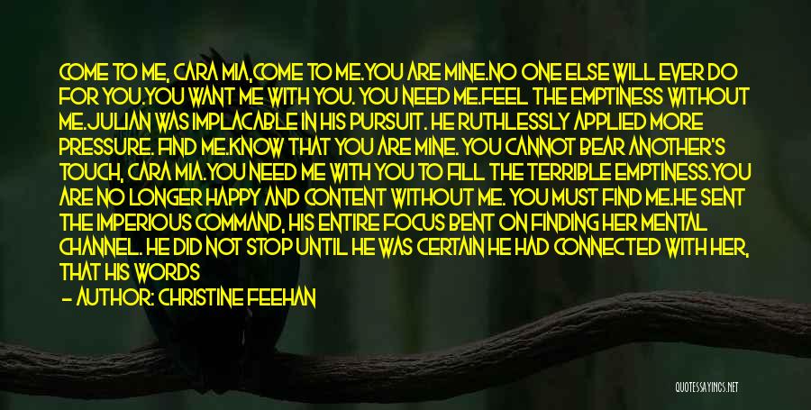 Christine Feehan Quotes: Come To Me, Cara Mia,come To Me.you Are Mine.no One Else Will Ever Do For You.you Want Me With You.