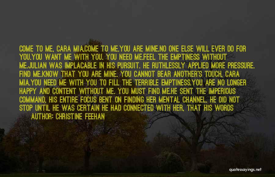 Christine Feehan Quotes: Come To Me, Cara Mia,come To Me.you Are Mine.no One Else Will Ever Do For You.you Want Me With You.