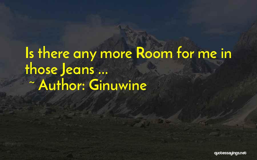 Ginuwine Quotes: Is There Any More Room For Me In Those Jeans ...