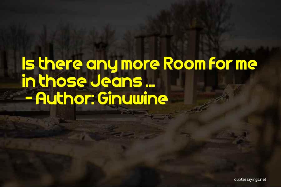 Ginuwine Quotes: Is There Any More Room For Me In Those Jeans ...