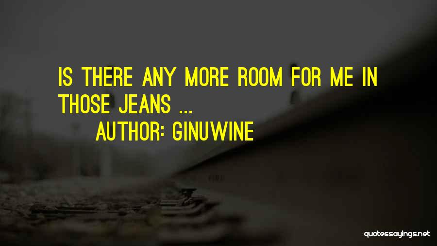 Ginuwine Quotes: Is There Any More Room For Me In Those Jeans ...