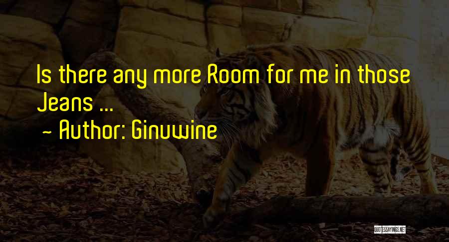 Ginuwine Quotes: Is There Any More Room For Me In Those Jeans ...