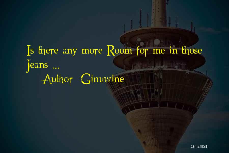 Ginuwine Quotes: Is There Any More Room For Me In Those Jeans ...
