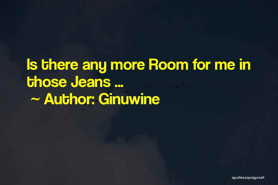 Ginuwine Quotes: Is There Any More Room For Me In Those Jeans ...