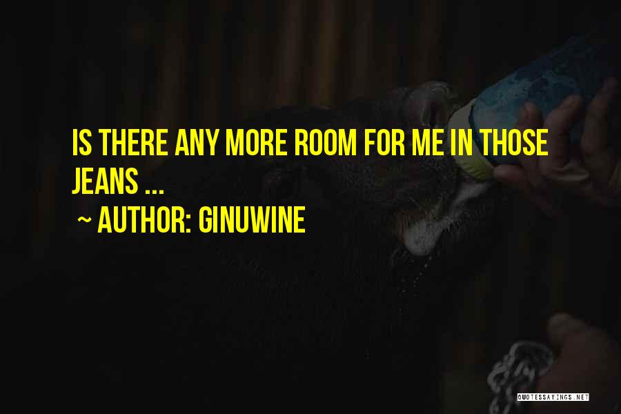 Ginuwine Quotes: Is There Any More Room For Me In Those Jeans ...