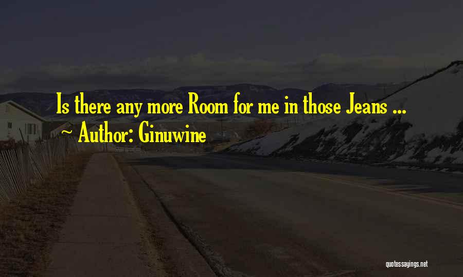 Ginuwine Quotes: Is There Any More Room For Me In Those Jeans ...
