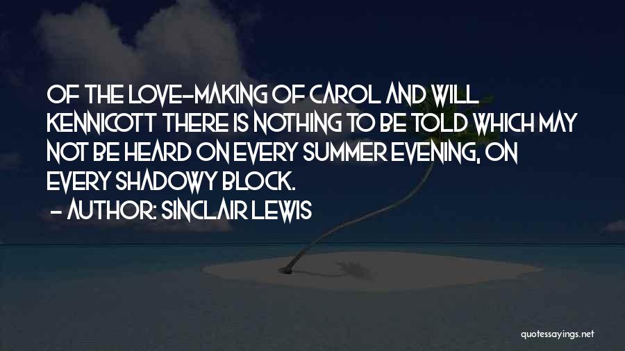 Sinclair Lewis Quotes: Of The Love-making Of Carol And Will Kennicott There Is Nothing To Be Told Which May Not Be Heard On