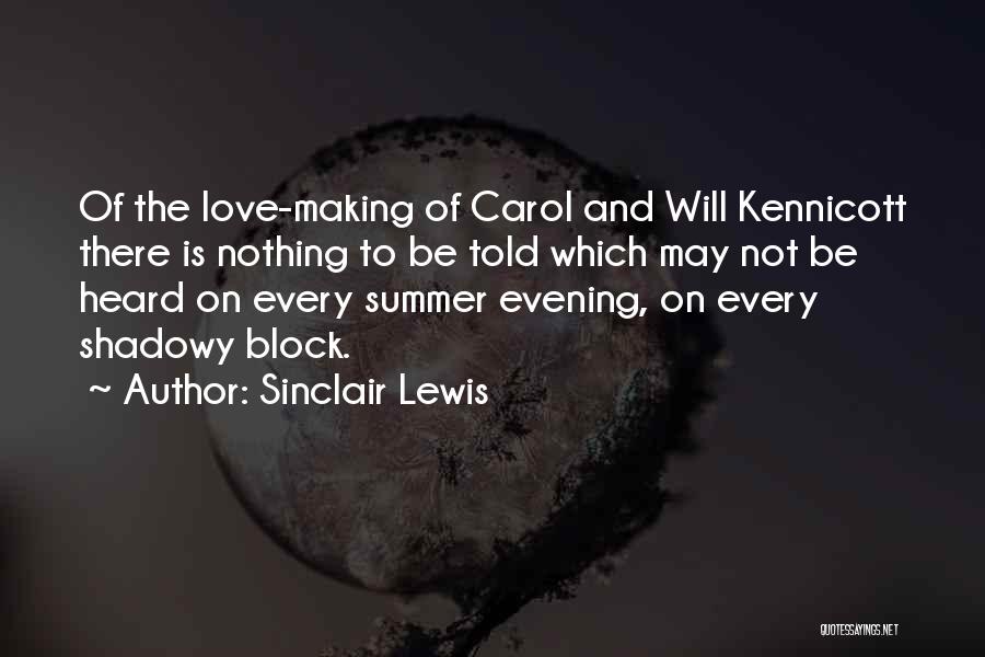 Sinclair Lewis Quotes: Of The Love-making Of Carol And Will Kennicott There Is Nothing To Be Told Which May Not Be Heard On