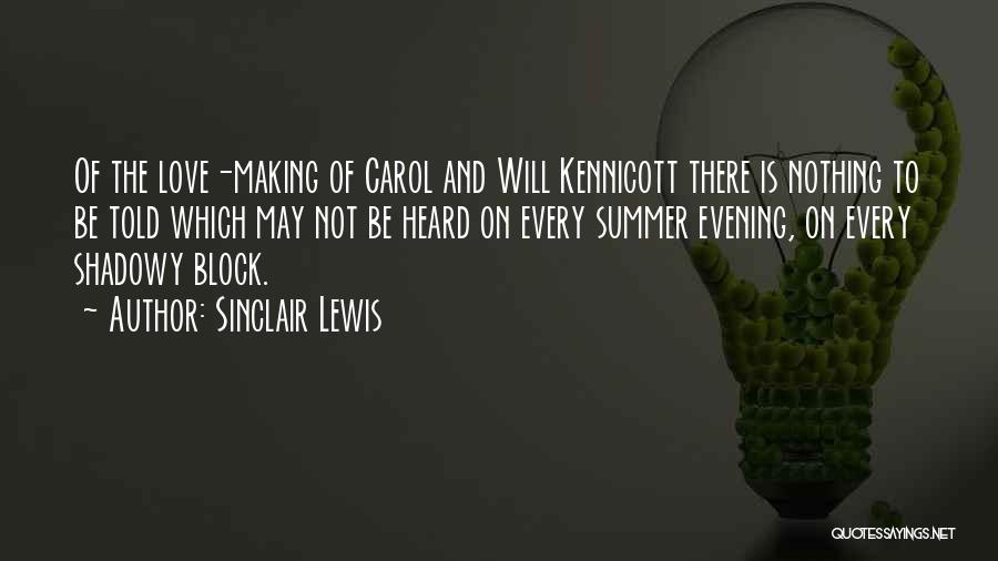 Sinclair Lewis Quotes: Of The Love-making Of Carol And Will Kennicott There Is Nothing To Be Told Which May Not Be Heard On