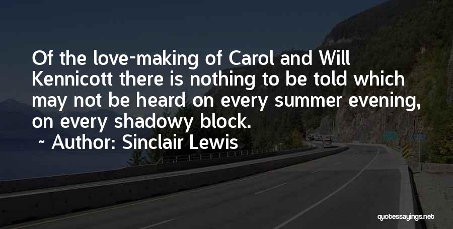 Sinclair Lewis Quotes: Of The Love-making Of Carol And Will Kennicott There Is Nothing To Be Told Which May Not Be Heard On