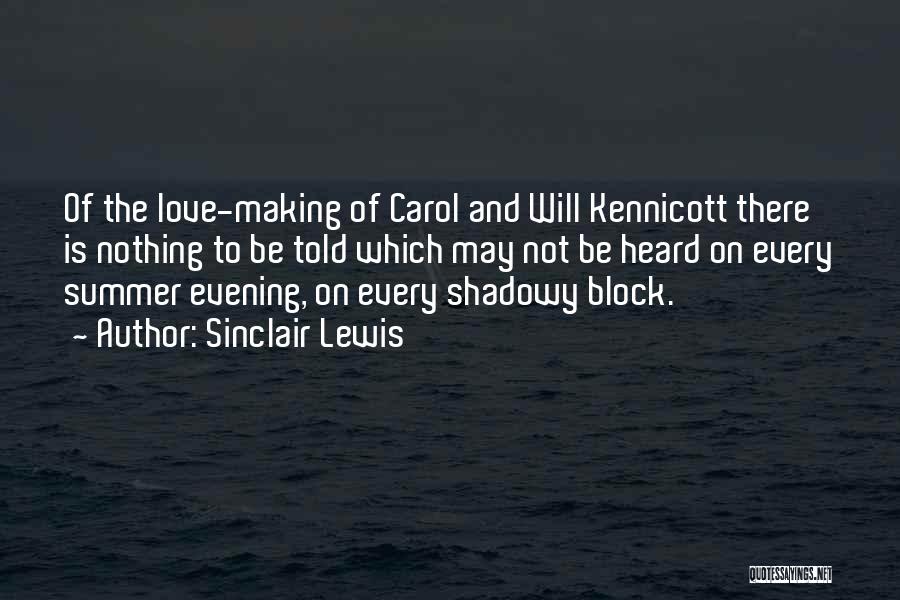 Sinclair Lewis Quotes: Of The Love-making Of Carol And Will Kennicott There Is Nothing To Be Told Which May Not Be Heard On