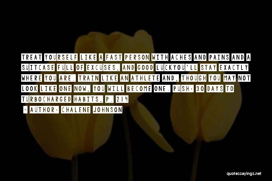 Chalene Johnson Quotes: Treat Yourself Like A Fast Person With Aches And Pains And A Suitcase Full Of Excuses, And Good Luckyou'll Stay