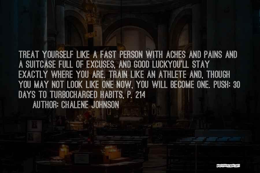 Chalene Johnson Quotes: Treat Yourself Like A Fast Person With Aches And Pains And A Suitcase Full Of Excuses, And Good Luckyou'll Stay